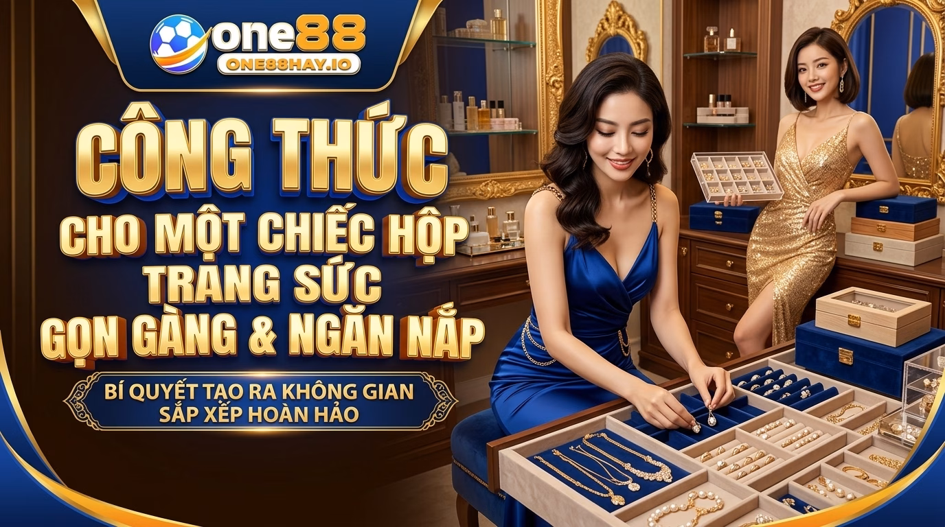Công Thức Hộp Trang Sức Cho Một Phiên Quay Gọn Gàng