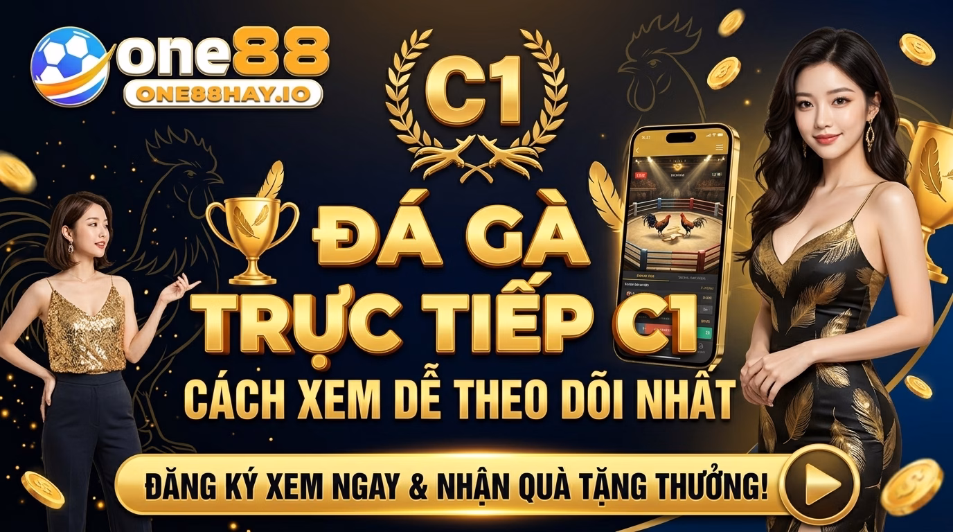 Đá Gà Trực Tiếp C1 Là Hướng Xem Tiếp Rất Dễ Bắt Nhịp