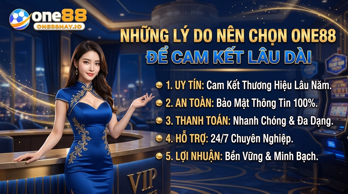 Lý Do Nên Lựa Chọn ONE88 Để Gắn Bó Lâu Dài