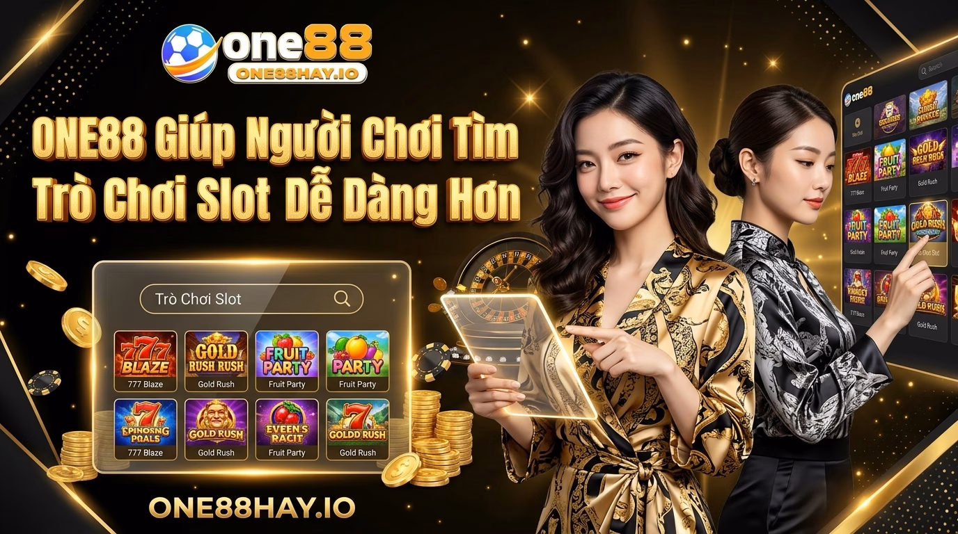 ONE88 Giúp Người Chơi Tìm Slot Game Gọn Hơn ONE88 Giúp Người Chơi Tìm Slot Game Gọn Hơn